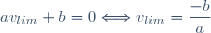 \displaystyle av_{lim}+b=0\Longleftrightarrow v_{lim}=\dfrac{-b}{a}